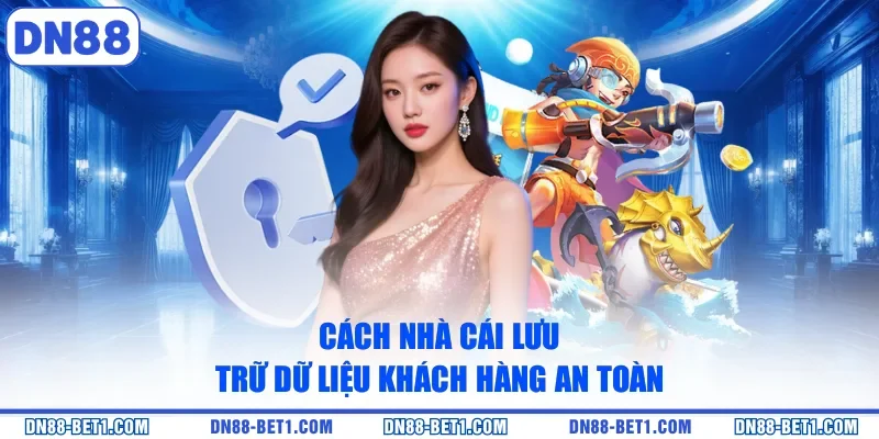 Cách nhà cái lưu trữ dữ liệu khách hàng an toàn