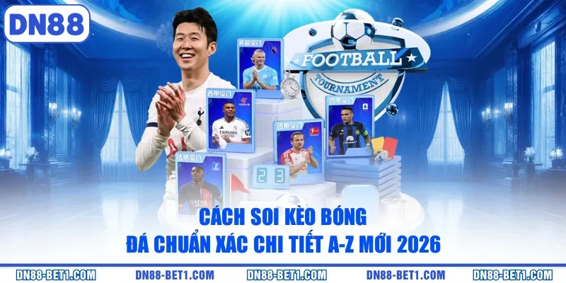 Cách Soi Kèo Bóng Đá Chuẩn Xác Chi Tiết A-Z Mới 2026