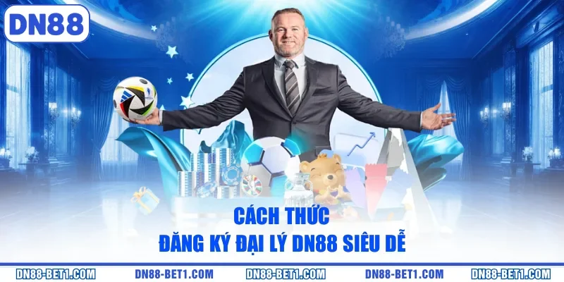 Cách thức đăng ký đại lý DN88 siêu dễ