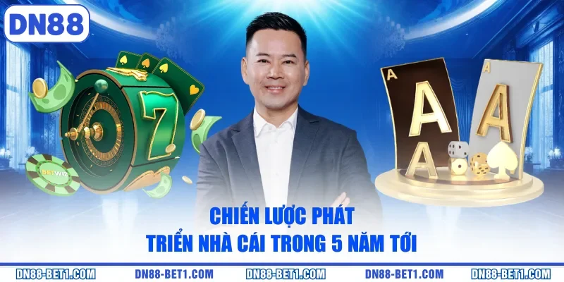 Chiến lược phát triển nhà cái trong 5 năm tới