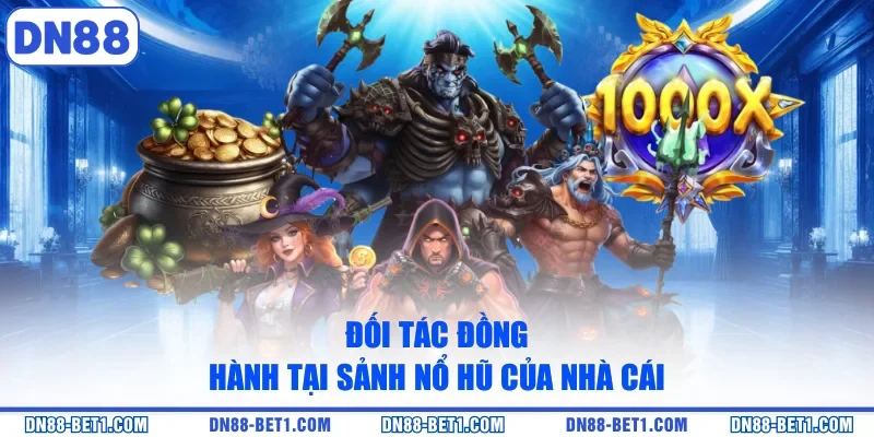 Đối tác đồng hành tại sảnh nổ hũ của nhà cái
