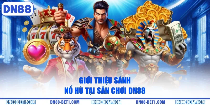 Giới thiệu sảnh nổ hũ tại sân chơi DN88Giới thiệu sảnh nổ hũ tại sân chơi DN88