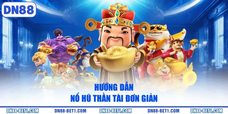 Hướng dẫn nổ hũ thần tài đơn giản