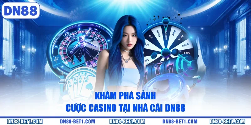 Khám phá sảnh cược casino tại nhà cái DN88
