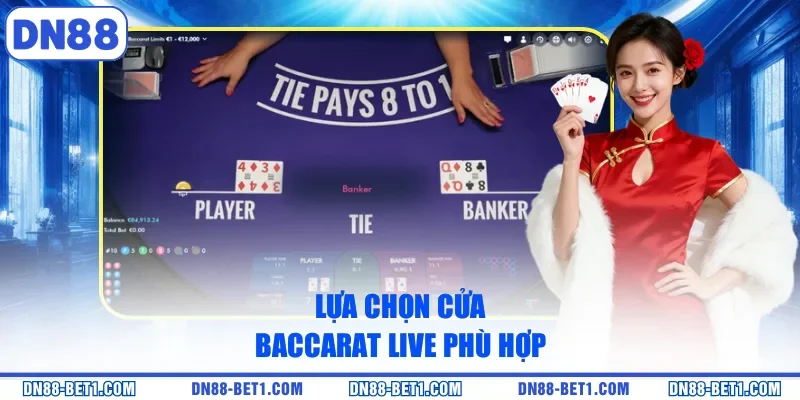 Lựa chọn cửa Baccarat live phù hợp
