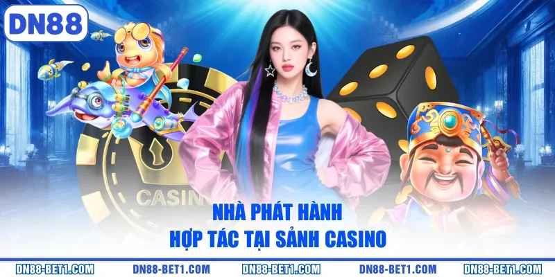 Nhà phát hành hợp tác tại sảnh casino