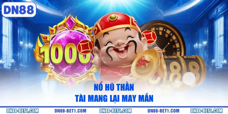 Nổ hũ thần tài mang lại may mắn