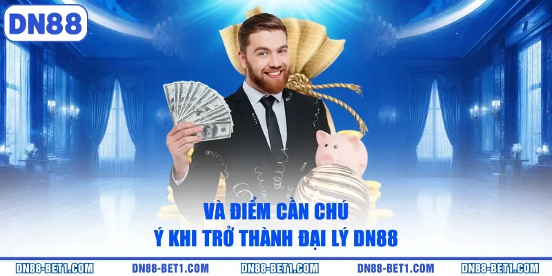 Vài điểm cần chú ý khi trở thành đại lý DN88